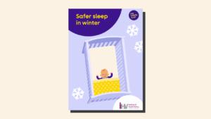 Front cover of the safer sleep guide in winter. There is a baby sleeping feet to foot in a cot, and images of snowflakes scattered on the page.