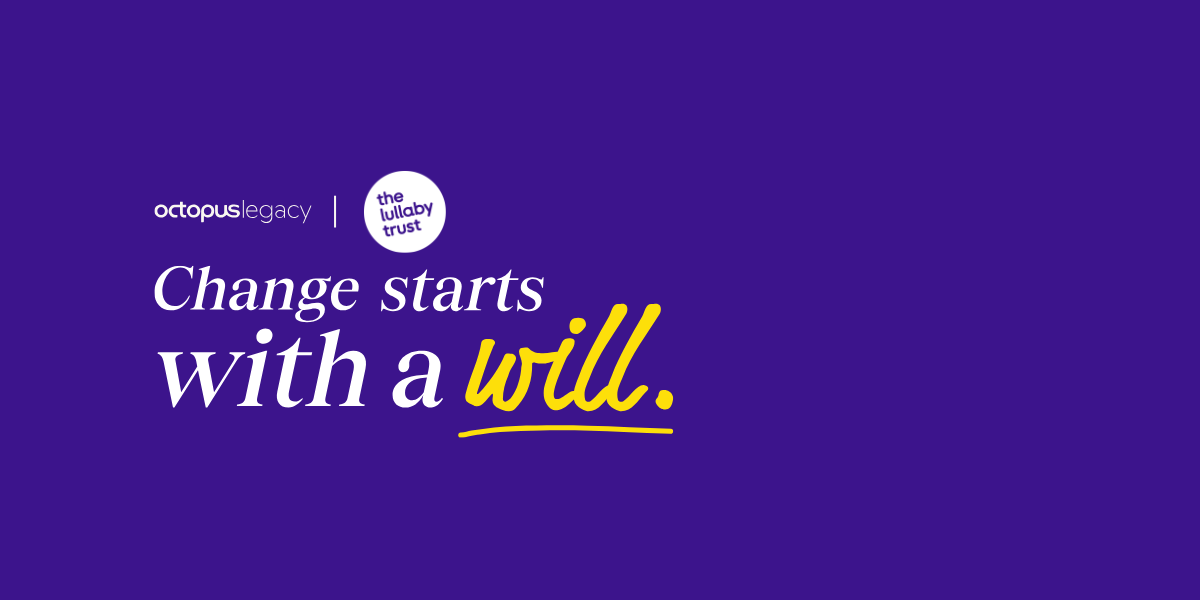 Purple banner with white text saying 'Change starts with a will'. The Octopus Legacy and Lullaby Trust logos are above the text.
